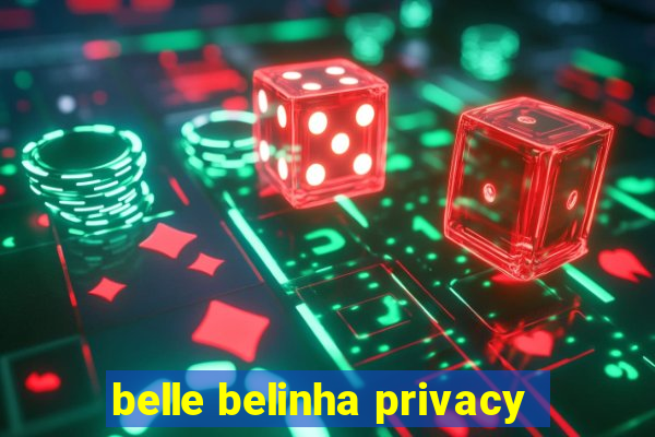 belle belinha privacy